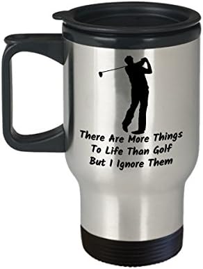ספל נסיעות קפה גולף הטוב ביותר מצחיק גולף ייחודי אנשי תה כוס תה מושלם עבור גברים נשים יש יותר דברים לחיים מאשר גולף אבל אני מתעלם מהם